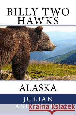 Billy Two Hawks: Alaska Julian Ashbourn 9781727096774 Createspace Independent Publishing Platform - książka
