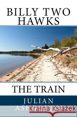 Billy Two Hawks: The Train Julian Ashbourn 9781724986146 Createspace Independent Publishing Platform - książka