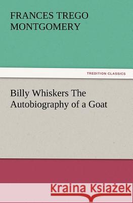 Billy Whiskers the Autobiography of a Goat Frances Trego Montgomery 9783847229087 Tredition Classics - książka