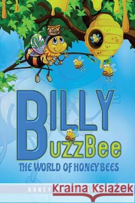 BillyBuzzBee: The World of Honeybees Honey Bee at Large Book One Richard P Ouellette   9781959670636 Richard P. Ouellette - książka