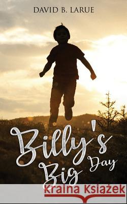 Billy's Big Day David B. Larue 9781548931582 Createspace Independent Publishing Platform - książka