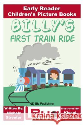 Billy's First Train Ride - Early Reader - Children's Picture Books Nichole Streeter John Davidson Kissel Cablayda 9781532844928 Createspace Independent Publishing Platform - książka