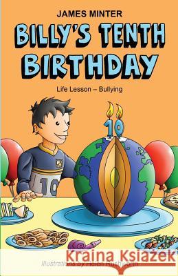 Billy's Tenth Birthday: Life Lesson - Bullying James Minter, Helen Rushworth 9781500749002 CreateSpace - książka