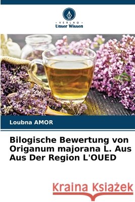 Bilogische Bewertung von Origanum majorana L. Aus Aus Der Region L'OUED Amor, Loubna 9786208975142 Verlag Unser Wissen - książka