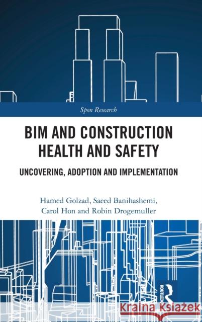 BIM and Construction Health and Safety: Uncovering, Adoption and Implementation Hamed Golizadeh Saeed Banihashemi Carol Hon 9781032115368 Routledge - książka