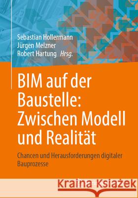 Bim Auf Der Baustelle: Zwischen Modell Und Realit?t: Chancen Und Herausforderungen Digitaler Bauprozesse Sebastian Hollermann J?rgen Melzner Robert Hartung 9783658488536 Springer Vieweg - książka