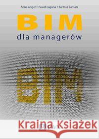BIM dla managerów Anger Anna Łaguna Paweł Zamara Bartosz 9788301213930 Wydawnictwo Naukowe PWN - książka