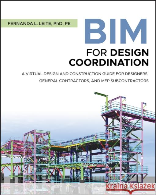 Bim for Design Coordination: A Virtual Design and Construction Guide for Designers, General Contractors, and Mep Subcontractors Leite, Fernanda L. 9781119516019 Wiley - książka