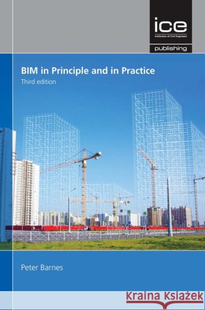 BIM in Principle and in Practice, Third edition Peter Barnes   9780727763693 ICE Publishing - książka