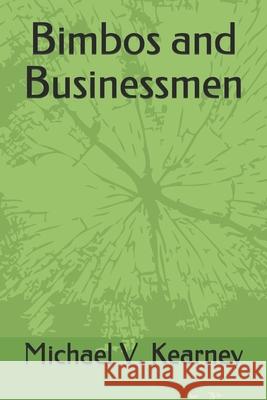 Bimbos and Businessmen Michael V. Kearney 9781660389155 Independently Published - książka