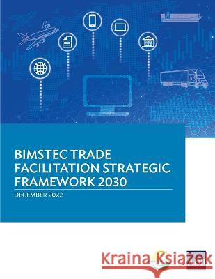 BIMSTEC Trade Facilitation Strategic Framework 2030 Asian Development Bank 9789292699048 Asian Development Bank - książka