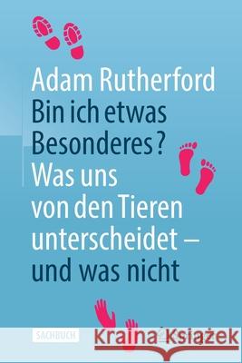 Bin Ich Etwas Besonderes?: Was Uns Von Den Tieren Unterscheidet - Und Was Nicht Rutherford, Adam 9783662615652 Springer - książka