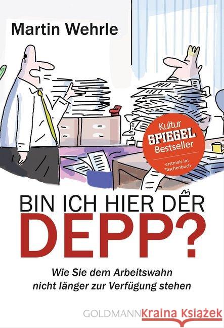 Bin ich hier der Depp? : Wie Sie dem Arbeitswahn nicht länger zur Verfügung stehen Wehrle, Martin 9783442176120 Goldmann - książka