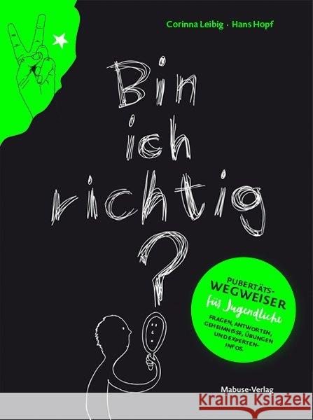 Bin ich richtig? : Pubertätswegweiser für Jugendliche. Fragen, Antworten, Geheimnisse, Übungen und Experteninfos Leibig, Corinna; Hopf, Hans 9783863214203 Mabuse-Verlag - książka