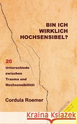 Bin ich wirklich hochsensibel?: 20 Unterschiede zwischen Trauma und Hochsensibilität Cordula Roemer 9783756818211 Books on Demand - książka