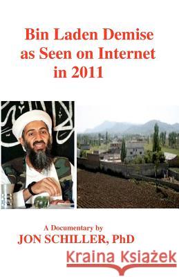 Bin Laden Demise as Seen on Internet in 2011 Dr Jon Schille 9781463753672 Createspace - książka