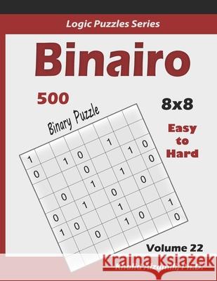 Binairo (Binary Puzzle): 500 Easy to Hard (10x10): Keep Your Brain Young Khalid Alzamili 9781674469621 Independently Published - książka