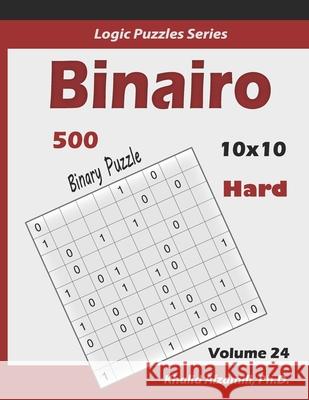 Binairo (Binary Puzzle): 500 Hard Logic Puzzles (10x10) Khalid Alzamili 9781674647821 Independently Published - książka