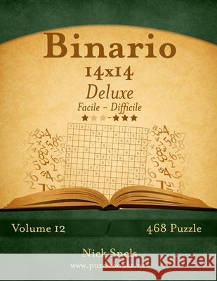Binario 14x14 Deluxe - Da Facile a Difficile - Volume 12 - 468 Puzzle Nick Snels 9781511520904 Createspace Independent Publishing Platform - książka
