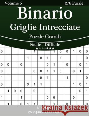 Binario Griglie Intrecciate Puzzle Grandi - Da Facile a Difficile - Volume 5 - 276 Puzzle Nick Snels 9781511520447 Createspace - książka