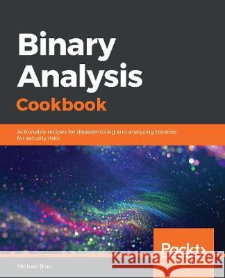 Binary Analysis Cookbook Michael Born 9781789807608 Packt Publishing - książka