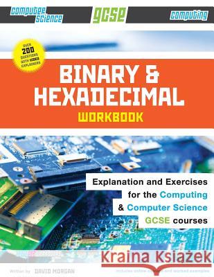 Binary and Hexadecimal Workbook for GCSE Computer Science and Computing David Morgan 9781517722982 Createspace Independent Publishing Platform - książka