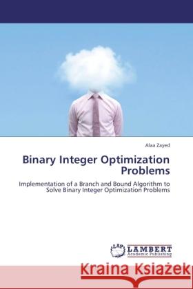 Binary Integer Optimization Problems Zayed, Alaa 9783844388923 LAP Lambert Academic Publishing - książka