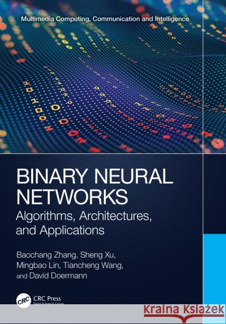 Binary Neural Networks: Algorithms, Architectures, and Applications Baochang Zhang Sheng Xu Mingbao Lin 9781032452500 CRC Press - książka