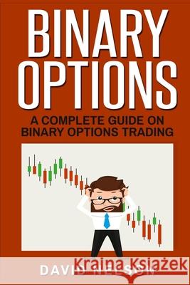 Binary Options: A Complete Guide on Binary Options Trading David Nelson 9781951339746 Platinum Press LLC - książka