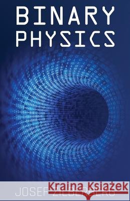 Binary Physics Josef Zilberberg 9781545203200 Createspace Independent Publishing Platform - książka
