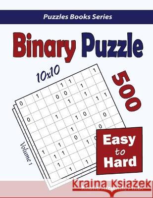 Binary Puzzle: 500 Easy to Hard (10x10) Khalid Alzamili 9789922636016 Dr. Khalid Alzamili Pub - książka