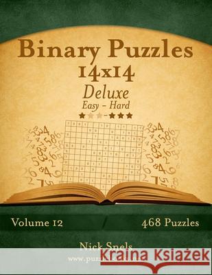 Binary Puzzles 14x14 Deluxe - Easy to Hard - Volume 12 - 468 Puzzles Nick Snels 9781503363755 Createspace - książka