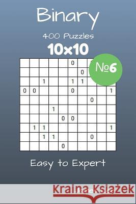 Binary Puzzles - 400 Easy to Expert 10x10 vol. 6 Lee, James 9781717564993 Createspace Independent Publishing Platform - książka