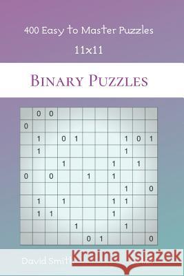 Binary Puzzles - 400 Easy to Master Puzzles 11x11 vol.29 David Smith 9781073884575 Independently Published - książka