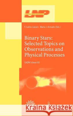 Binary Stars: Selected Topics on Observations and Physical Processes: Lectures Held at the Astrophysics School XII Organized by the European Astrophys Lazaro, F. C. 9783540412564 Springer - książka