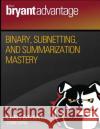 Binary, Subnetting, and Summarization Mastery Chris Bryant 9781795034609 Independently Published