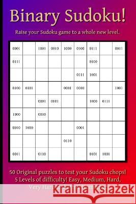 Binary Sudoku!: Raise Your Sudoku Game to a Whole New Level Paul King   9798374030716 Independently Published - książka
