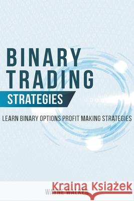 Binary Trading Strategies: Learn Binary Options Profit Making Strategies Walker, Wayne 9798201573362 Draft2Digital - książka