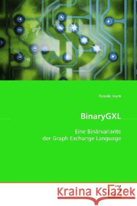 BinaryGXL : Eine Binärvariante der Graph Exchange Language Horn, Tassilo 9783639043266 VDM Verlag Dr. Müller - książka