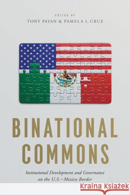 Binational Commons: Institutional Development and Governance on the U.S.-Mexico Border Tony Payan Pamela L. Cruz 9780816541423 University of Arizona Press - książka
