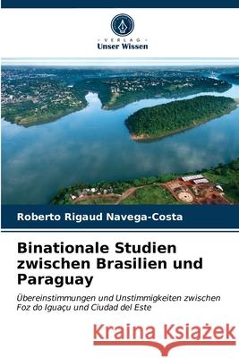 Binationale Studien zwischen Brasilien und Paraguay Roberto Rigaud Navega-Costa 9786203651089 Verlag Unser Wissen - książka