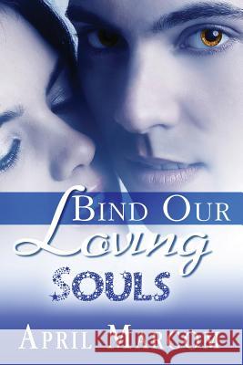 Bind Our Loving Souls April Marcom 9781680460612 Melange Books - Fire and Ice YA - książka