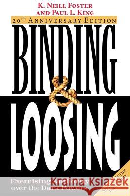 Binding & Loosing: Exercising Authority over the Dark Powers Foster, K. Neill 9780975393420 Honeycomb House Publishing LLC - książka