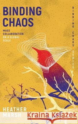 Binding Chaos: Mass collaboration on a global scale Heather Marsh 9781989783122 Mustread Books - książka