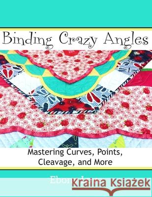 Binding Crazy Angles: Mastering Curves, Points, Cleavage and More Ebony Love 9781938889158 Lovebug Studios - książka