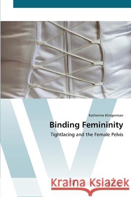Binding Femininity Klingerman, Katherine 9783639418880 AV Akademikerverlag - książka