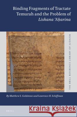 Binding Fragments of Tractate Temurah and the Problem of Lishana Aḥarina Goldstone 9789004367128 Brill - książka