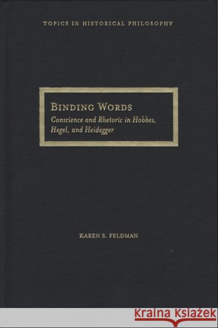Binding Words: Conscience and Rhetoric in Hobbes, Hegel, and Heidegger Feldman, Karen S. 9780810122802 Northwestern University Press - książka