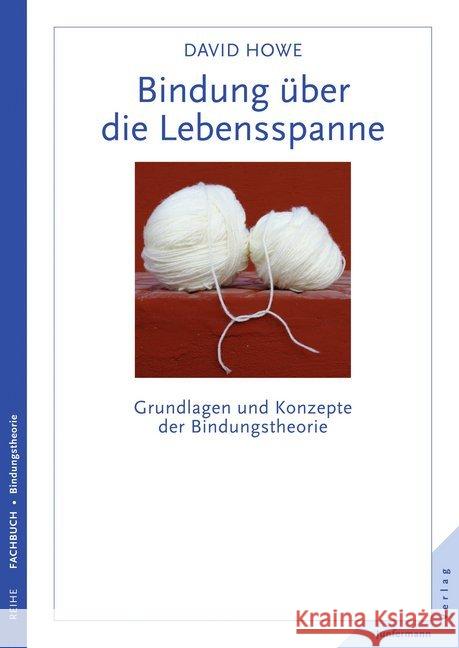 Bindung über die Lebensspanne : Grundlagen und Konzepte der Bindungstheorie Howe, David 9783955710545 Junfermann - książka