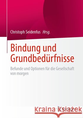Bindung Und Grundbed?rfnisse: Befunde Und Optionen F?r Die Gesellschaft Von Morgen Christoph Seidenfus 9783658511579 Springer - książka